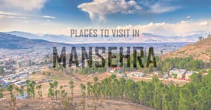 Famous Places to Visit in Mansehra